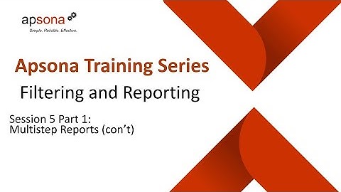 Apsona Training | Session 5 Part 1: Multistep Reporting Linkages, Combining Steps, and Visualization