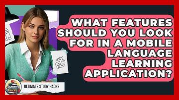 What Features Should You Look For In A Mobile Language Learning Application? - Ultimate Study Hacks