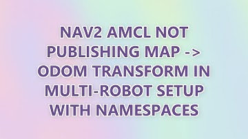nav2 amcl not publishing map - odom transform in multi-robot setup with namespaces