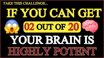 IF YOU CAN GET 02 OUT OF 20 YOUR BRAIN IS HIGHLY POTENT | GK IQ QUIZ 