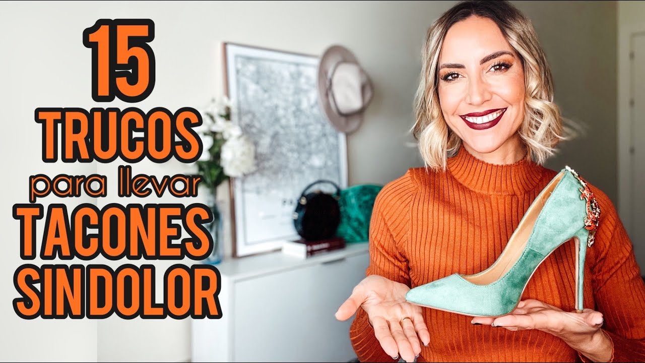 15 TRUCOS PARA LLEVAR TACONES (casi) SIN DOLOR 👠| Cómo elegir el zapato y dos infalibles 👏🏼 - YouTube