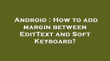 Android : How to add margin between EditText and Soft Keyboard?