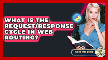 What Is The Request/response Cycle In Web Routing? - Python Code School