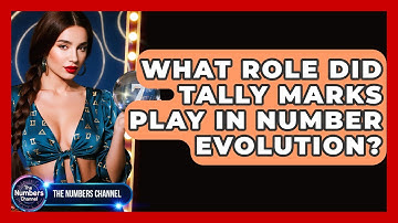 What Role Did Tally Marks Play In Number Evolution? - The Numbers Channel