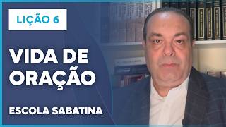 LIÇÃO 6 ESCOLA SABATINA 2026 | Vida de Oração