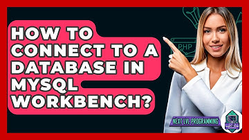 How To Connect To A Database In MySQL Workbench? - Next LVL Programming