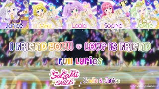 I FRIEND YOU!! LOVE IS FRIEND - PriPara - SoLaMi♡SMILE, Jewlie \u0026 Janice - Full Lyrics