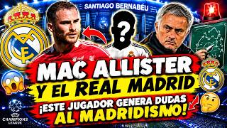 ⚪💣MAC ALLISTER AND REAL MADRID BREAKING NEWS | AND ONE PLAYER IS STARTING TO DESPERATE MADRIDISTA...