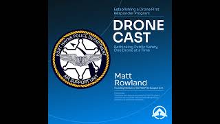 Establishing a Drone First Responder Program with Matt Rowland of FWPD