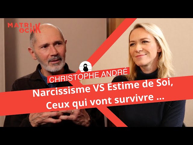 Christophe André : Narcissisme VS Estime de Soi, ceux qui vont survivre  