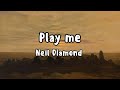 Play Me Lyrics Neil Diamond 