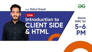 Introduction to Client Side and HTML by Rahul Goyal | Geeksforgeeks