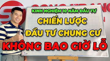 Chiến lược đầu tư chung cư Hà Nội, TP.HCM "KHÔNG BAO GIỜ LỖ".Đầu tư chung cư thế nào?|Song Trang BĐS