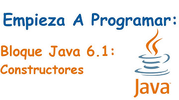 Bloque Java 6.1: ¿Que es un Constructor?