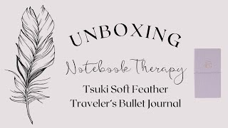 UNBOXING: Notebook Therapy Tsuki Soft Feather Traveler’s Bullet Journal screenshot 2