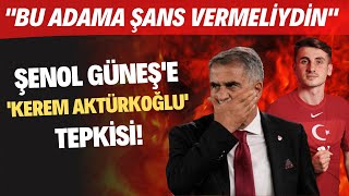 Şenol Güneş'e 'Kerem Aktürkoğlu' tepkisi! \