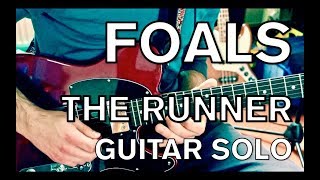 Foals - The Runner Guitar SOLO Cover