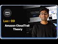 Lec : 99 - Amazon CloudTrail Theory