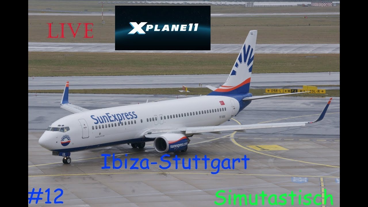 Livestream X-Plane 11 Ibiza-Stuttgart  Boeing 737-800 SunExpress #12  Simtastisch