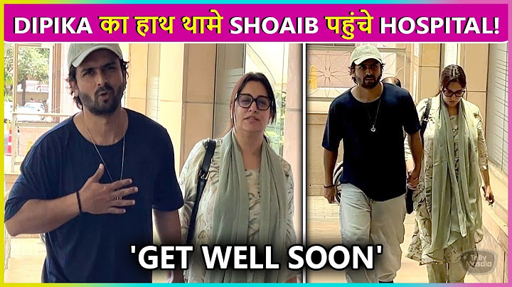 Shoaib Ibrahim HOLDS Dipika Kakar's Hands As they Arrived Hospital For Liver Tumor 'Get Well Soon"