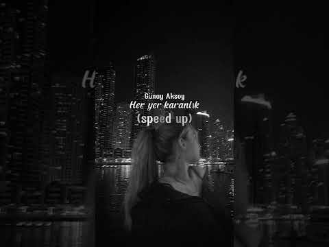 Günay Aksoy Her Yer Karanlık Speed Up Hızlı Versiyonu