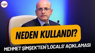 Neden kullandı?: Mehmet Şimşek'ten 'Locals' açıklaması