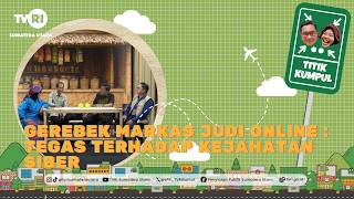TITIK KUMPUL [Gerebek Markas Judi Online : Tegas Terhadap Kejahatan Siber] TVRI Sumatera Utara
