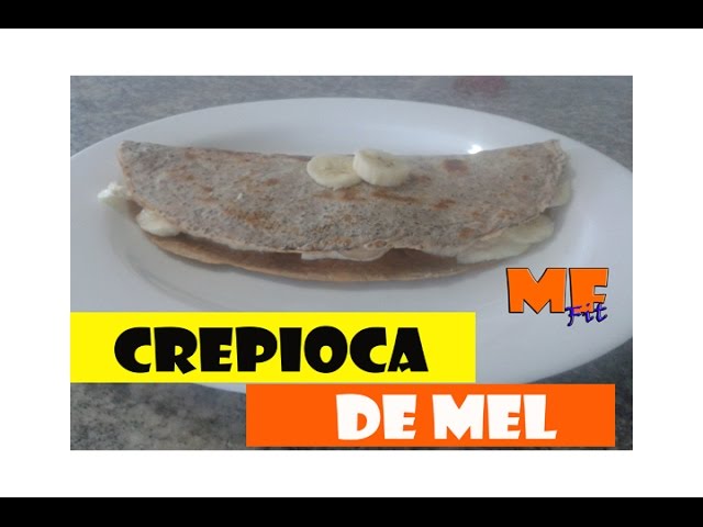 CREPIOCA COM MEL - MALVADO FAVORITO FIT GOURMET