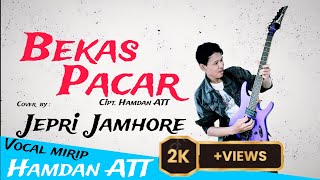 Bekas Pacar - Hamdan ATT Cover by Jepri Jamhore (teknik vocal mirip Hamdan ATT)