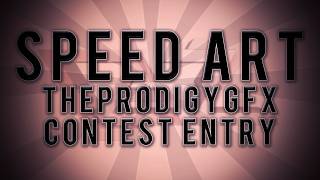 Speed Art | Entry to TheProdigyGFX Contest