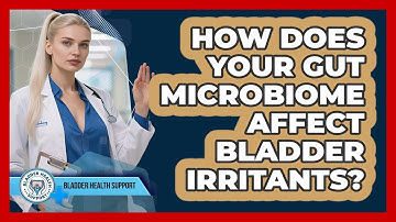 How Does Your Gut Microbiome Affect Bladder Irritants? - Bladder Health Support