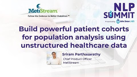 Build patient cohorts for population analysis with unstructured healthcare data | NLP Summit 2020
