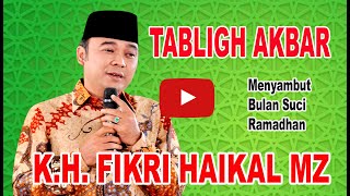 CERAMAH USTADZ KH. FIKRI HAIKAL MZ TENTANG RAMADHAN