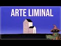 Los Espacios Liminales En El Arte Los Espacios Liminales En El Arte