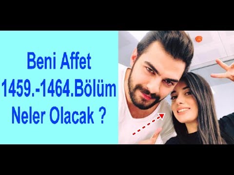 Beni Affet 1459.-1464.Bölüm Neler Olacak ?