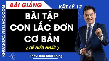 Bài tập Con lắc đơn cơ bản - Vật lý 12 - Thầy Kim Nhật Trung (DỄ HIỂU NHẤT)