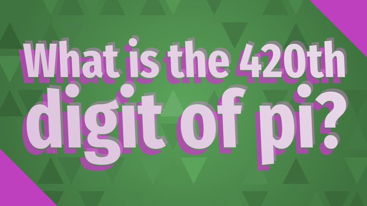 What Is The 420th Digit Of Pi YouTube what-is-the-420th-digit-of-pi-youtube