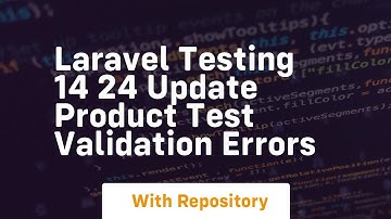 laravel testing 14 24 update product test validation errors