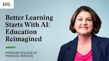Better Learning Starts With AI: Education Reimagined | American College of Financial Services + D2L