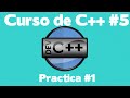 Curso C++: Practica #1 -  Clase #5