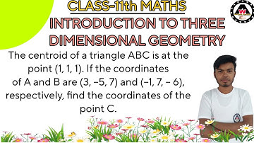 The centroid of a triangle ABC is at the point (1, 1, 1). If the coordinates of || Worldeez Academy