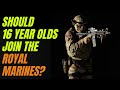 Should A 16 Year Old Join The Royal Marines?