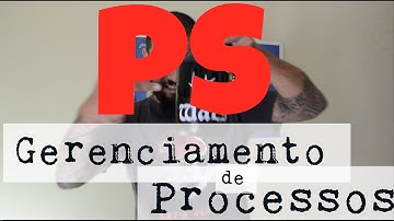 Gerenciamento de Processos -  Conheça o comando PS para linux