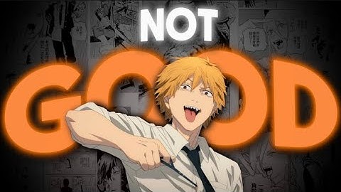 Chainsaw Man is...NOT GOOD