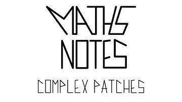 Maths Notes: Complex Patches