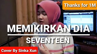 Memikirkan Dia - Seventeen I Sinka Xun (Cover Acoustic)
