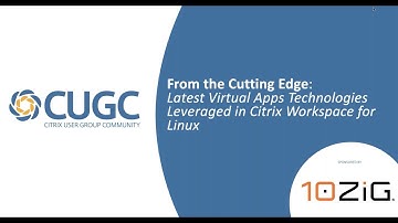 CUGC Connect (06-24-20):  The Cutting Edge–Virtual Apps Technologies Used in Citrix Workspace for Li