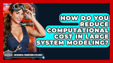 How Do You Reduce Computational Cost In Large System Modeling? - Mechanical Engineering Explained