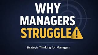Why Most Managers Struggle With Strategic Thinking