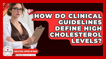 How Do Clinical Guidelines Define High Cholesterol Levels? - Cholesterol Support Network